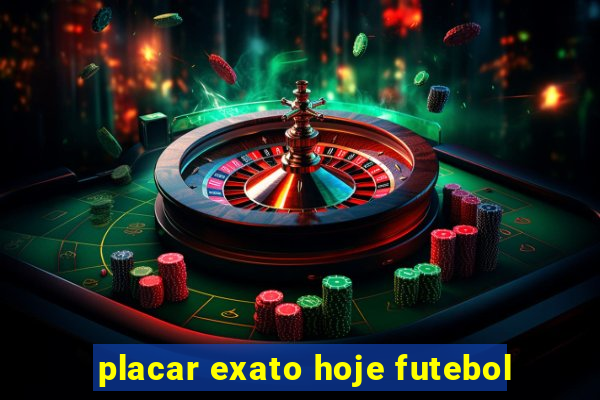 placar exato hoje futebol